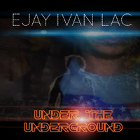 Ejay Ivan Lac - Under the Underground