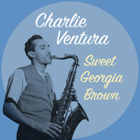 Charlie Ventura - Sweet Georgia Brown