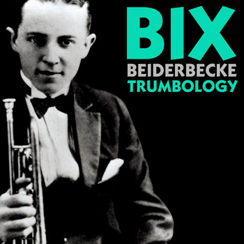 Bix Beiderbecke - Trumbology