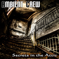 Ambient Crew - Secrets in the Attic