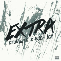 Chuuwee & Rich Icy - Extra (Explicit)