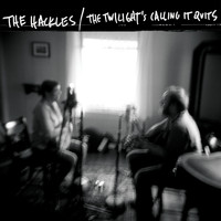 The Hackles - The Twilight's Calling It Quits