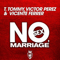 T. Tommy, Victor Perez & Vicente Ferrer - No Sex, Marriage