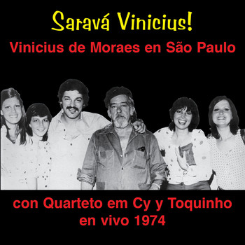 Vinicius de Moraes, Quarteto em Cy & Toquinho - Saravá Vinicius (ao Vivo Em São Paulo 1974)