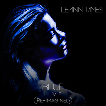 LeAnn Rimes - Blue (Re-Imagined) (Live)