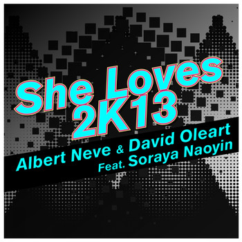 Albert Neve & David Oleart - She Loves 2k13