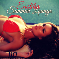 Erotic Lounge Buddha Chill Out Music Cafe - Erotika Summer Lounge – Sunset Lounge, the Perfect Playlist for Summer Beach Party and Sexy Moments