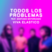Viva Elástico - Todos los Problemas (feat. Santiago Motorizado)
