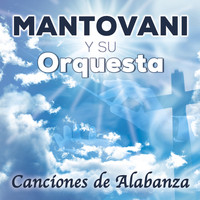 Mantovani y su Orquesta - Canciones de Alabanza