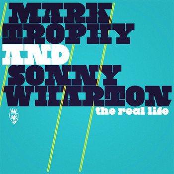 Mark Trophy & Sonny Wharton - The Real Life
