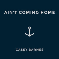 Casey Barnes - Ain't Coming Home