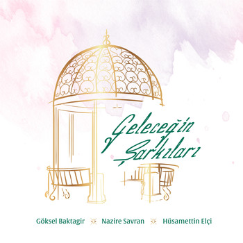 Göksel Baktagir, Nazire Savran & Hüsamettin Elçi - Geleceğin Şarkıları