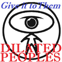 Dilated Peoples - Give It to Them (Explicit)