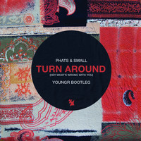 Phats & Small - Turn Around (Youngr Bootleg)
