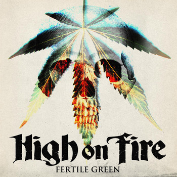 High On Fire - Fertile Green