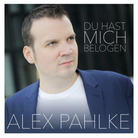 Alex Pahlke - Du hast mich belogen
