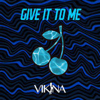 Vikina - Give It to Me