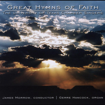 University Of Texas Chamber Singers; Gerre Hancock (organ); James Morrow - Great Hymns Of Faith