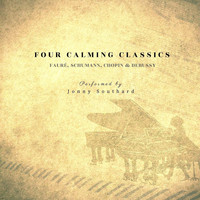 Jonny Southard - Four Calming Classics: Fauré, Schumann, Chopin & Debussy