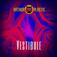 Arthur Loves Plastic - Vestibule