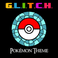 G.L.I.T.C.H. - Pokémon Theme