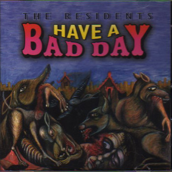 The Residents - Have a Bad Day