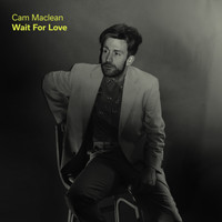 Cam Maclean - Wait for Love