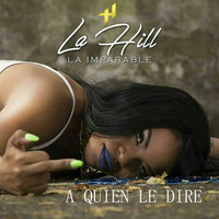 La Hill - A Quién le Diré