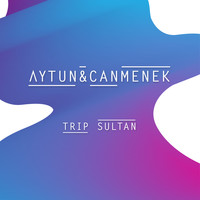 Aytun & Can Menek - Trip Sultan