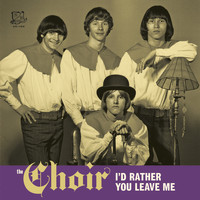 The Choir - I'd Rather You Leave Me