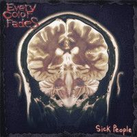 Every Color Fades - Sick People