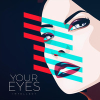 Intellect - Your Eyes (Explicit)