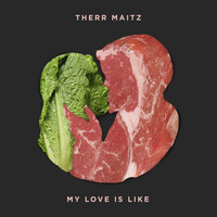 Therr Maitz - My Love is Like