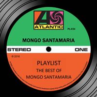 Mongo Santamaria - Playlist: The Best Of Mongo Santamaria