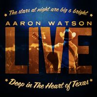 Aaron Watson - Live: Deep In The Heart of Texas