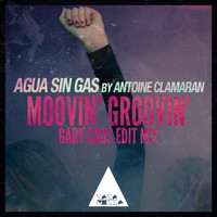 Agua Sin Gas and Antoine Clamaran - Moovin' Groovin' (Gary Caos Edit Mix)