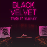 Black Velvet - Take It Sleazy