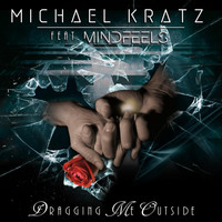 Michael Kratz - Dragging Me Outside (feat. Mindfeels)
