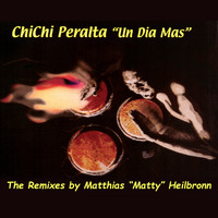 Chichi Peralta - Un Dia Mas (The Remixes By Matthias "Matty" Heilbronn)