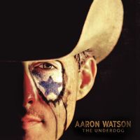 Aaron Watson - The Underdog