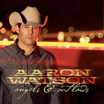 Aaron Watson - Angels & Outlaws