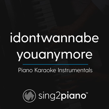 Sing2Piano - idontwannabeyouanymore (Piano Karaoke Instrumentals)