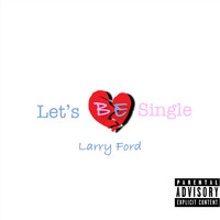 Larry Ford - Let's Be Single (Explicit)
