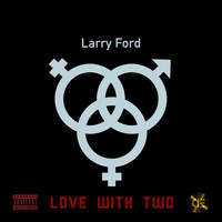 Larry Ford - Love with Two (Explicit)