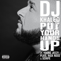 DJ Khaled - Put Your Hands Up (Feat. Young Jeezy, Plies, Rick Ross, Schife) (Explicit)
