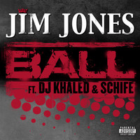 Jim Jones - Ball (feat. DJ Khaled & Schife) (Explicit)