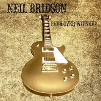 Neil Bridson - Beer over Whiskey