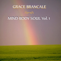 Grace Brancale - Mind Body Soul, Vol. 1