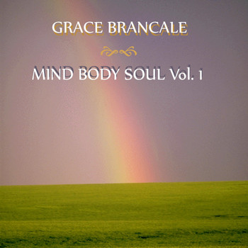 Grace Brancale - Mind Body Soul, Vol. 1