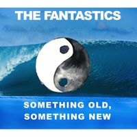 The Fantastics - Something Old Something New